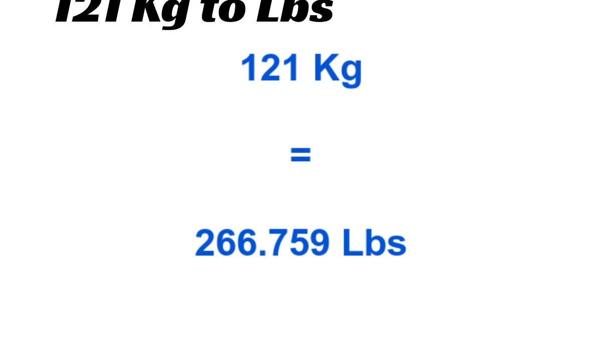 121 Kg to Lbs, What Is 121 kg in Pounds?