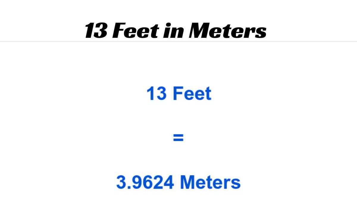 13 Feet in Meters, Find Out How Much 13 Feet is in Multiples