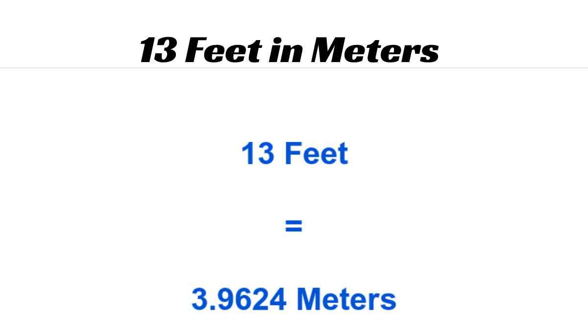 13 Feet In Meters Find Out How Much 13 Feet Is In Multiples