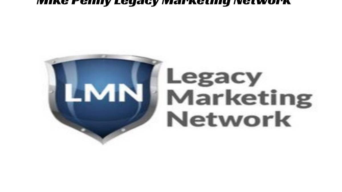 Mike Penny Legacy Marketing Network