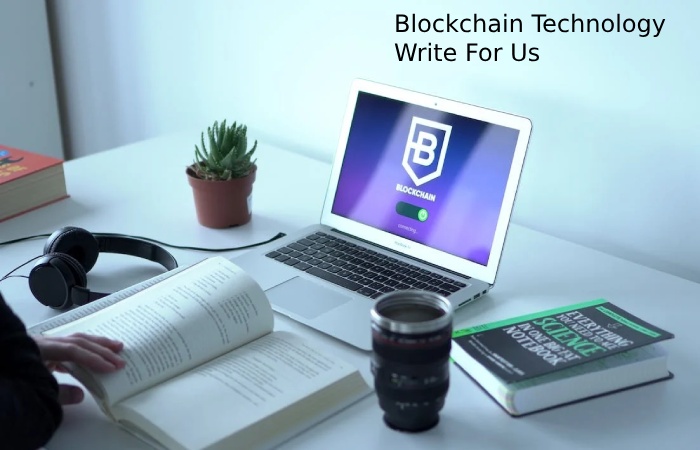 Blockchain Technology  Write For Us