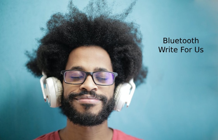 Bluetooth Write For Us