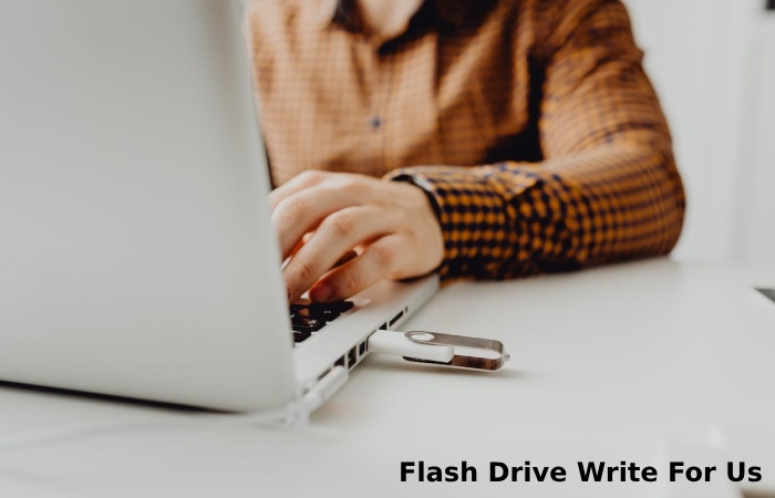 Flash Drive Write For Us