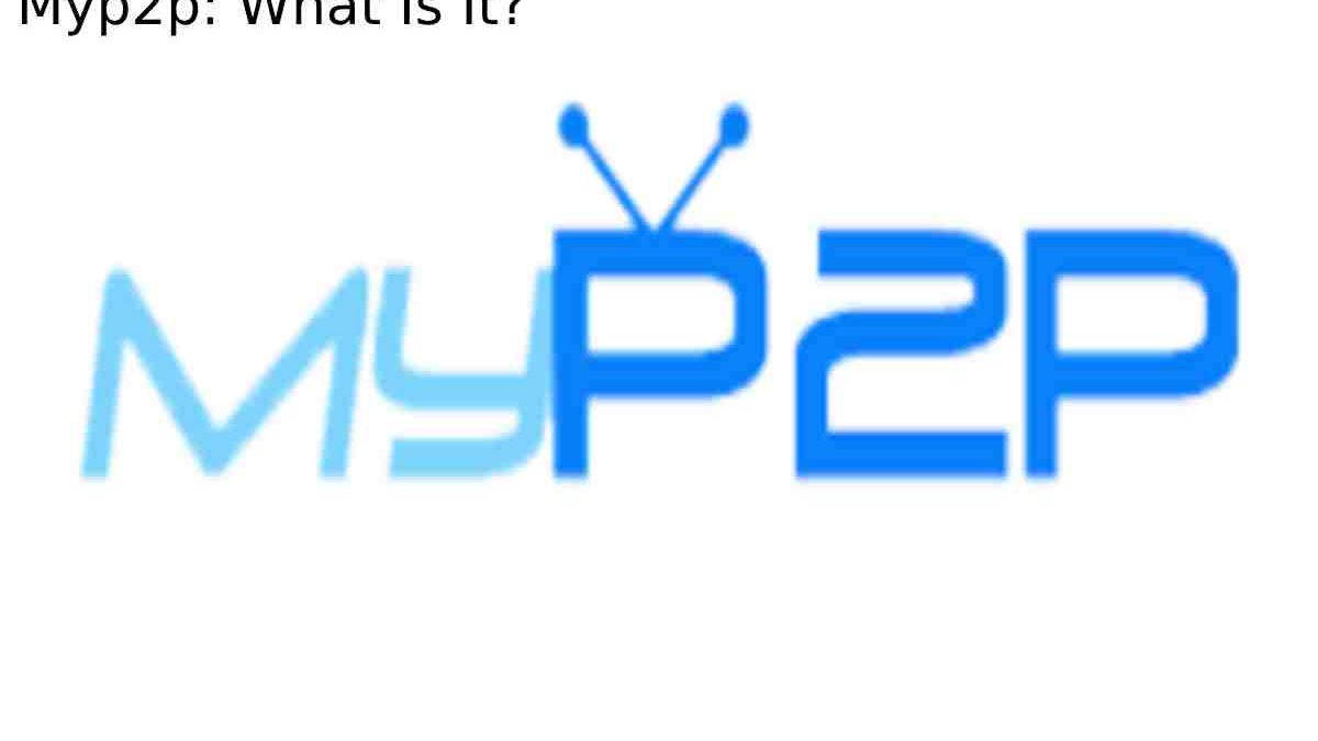 Myp2p: What Is It?