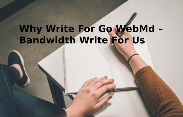 Why Write For Go WebMd – Bandwidth Write For Us