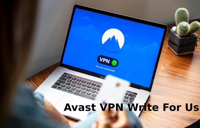 Avast VPN Write For Us