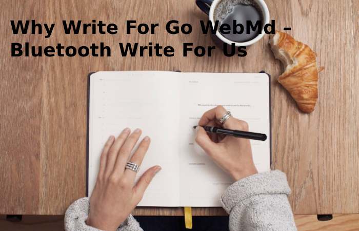 Why Write For Go WebMd – Bluetooth Write For Us