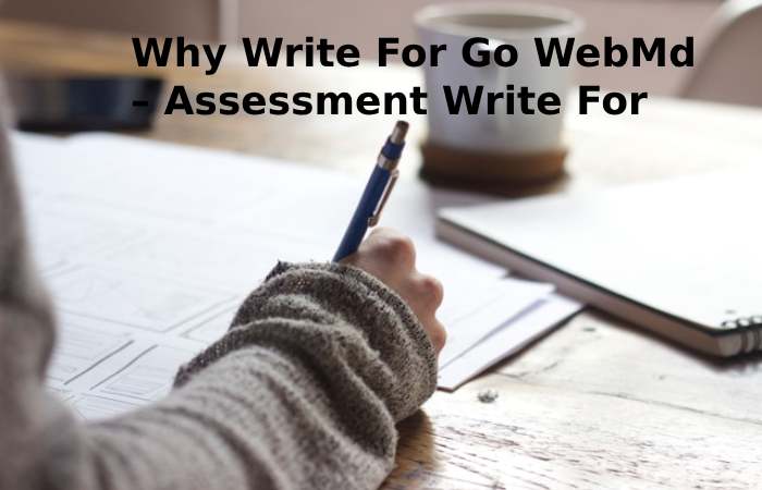 Why Write For Go WebMd – Assessment Write For Us